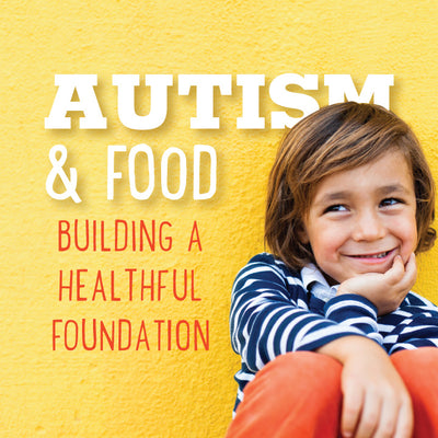 Autism & Food: Building a Healthful Foundation