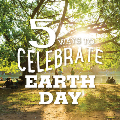 5 Ways to Celebrate Earth Day