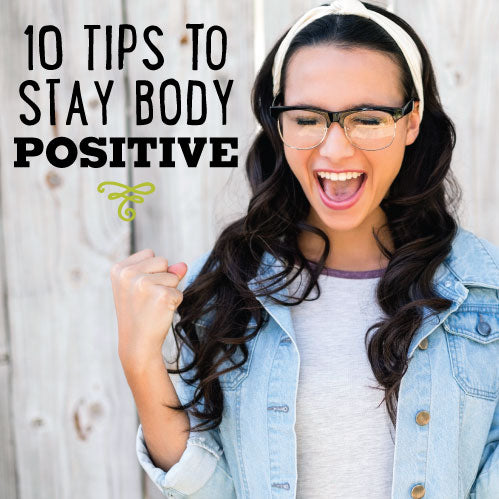 10 Tips to Stay Body Positive