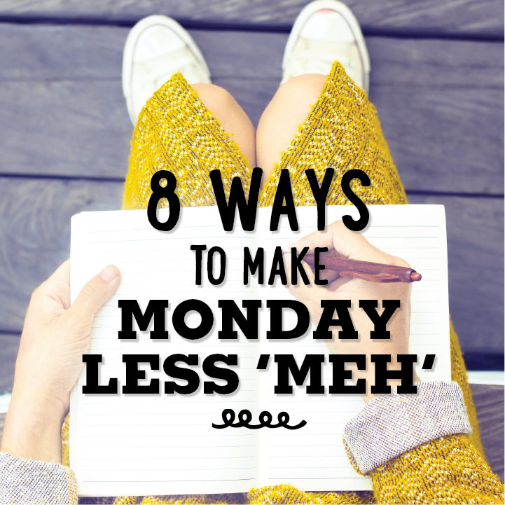 8 Ways to Make Monday Less ‘Meh’